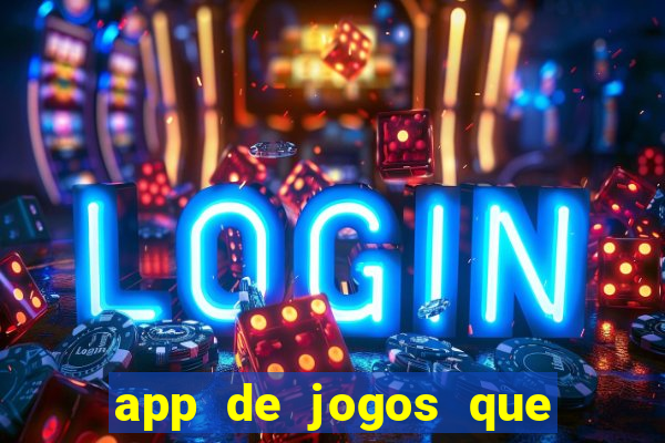 app de jogos que ganha dinheiro de verdade